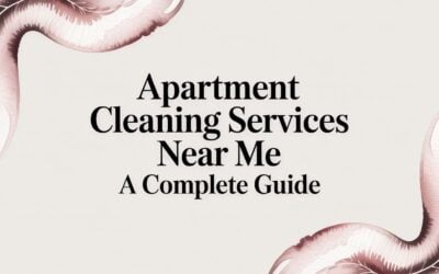 Apartment Cleaning Services Near Me a Complete Guide