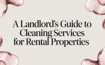 A Landlord’s Guide to cleaning services for rental properties