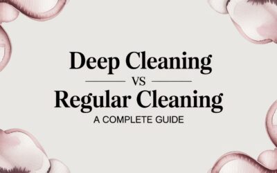 Deep Cleaning vs Regular Cleaning A Complete Guide