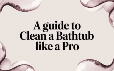 A Guide to Clean a Bathtub Like a Pro