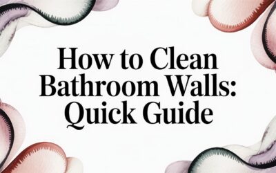 how to clean bathroom walls: quick guide