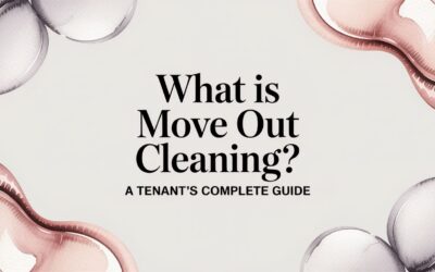 What Is Move Out Cleaning? A Tenant’s Complete Guide