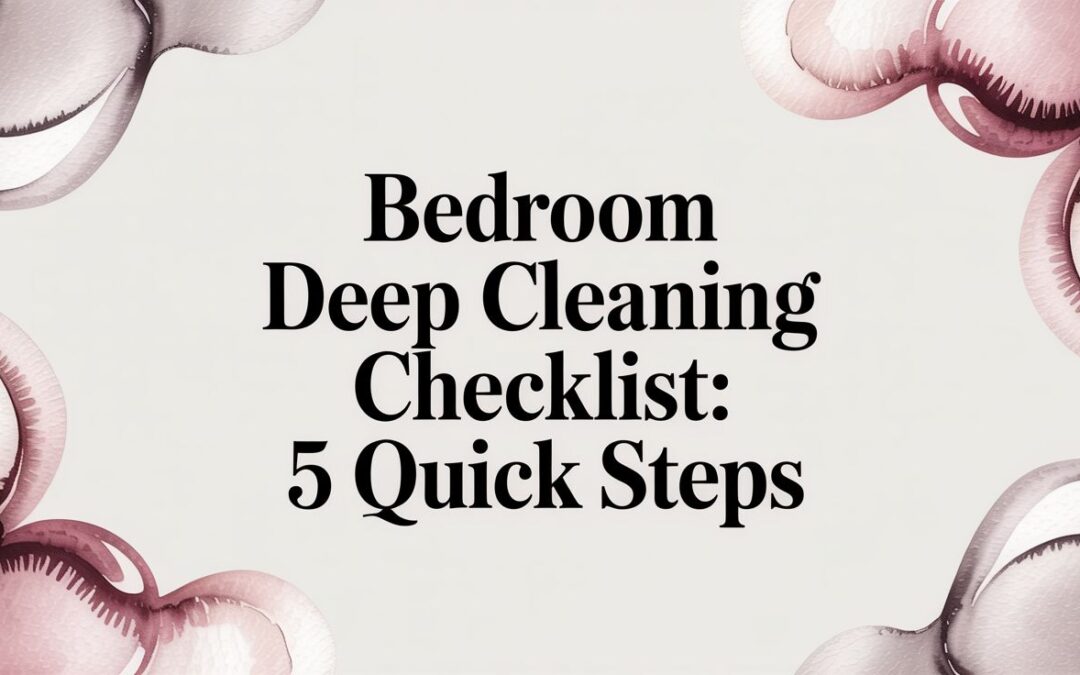 bedroom deep cleaning checklist: 5 quick steps